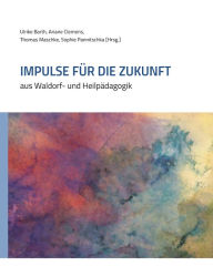 Title: Impulse für die Zukunft: aus Waldorf- und Heilpädagogik, Author: Ulrike Barth