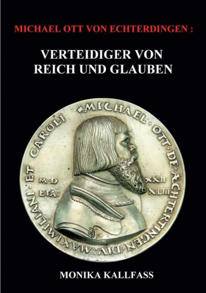 Michael Ott von Echterdingen: Verteidiger von Reich und Glauben - Biographischer Roman