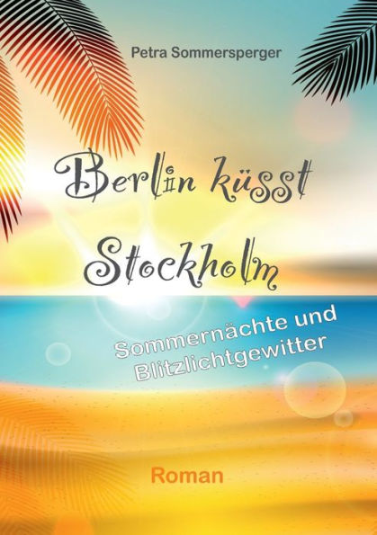 Berlin küsst Stockholm: Sommernächte und Blitzlichtgewitter