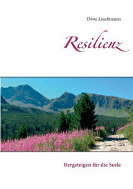Title: Resilienz: Bergsteigen für die Seele, Author: Dïrte Leuchtmann