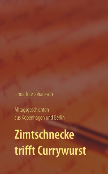 Zimtschnecke trifft Currywurst - Alltagsgeschichten aus Kopenhagen und Berlin