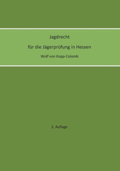 Jagdrecht fÃ¯Â¿Â½r die JÃ¯Â¿Â½gerprÃ¯Â¿Â½fung in Hessen (2. Auflage)