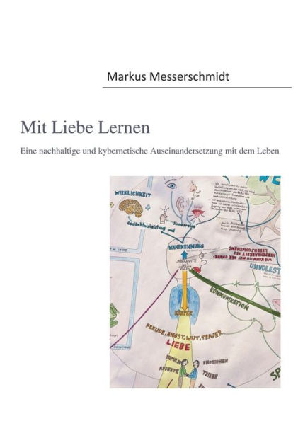Mit Liebe Lernen: Eine nachhaltige und kybernetische Auseinandersetzung mit dem Leben