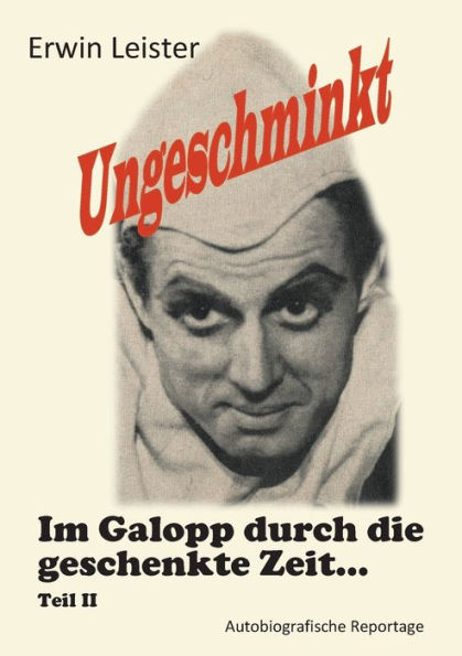 Ungeschminkt: Im Galopp durch die geschenkte Zeit - Teil II - Autobiografische Reportage