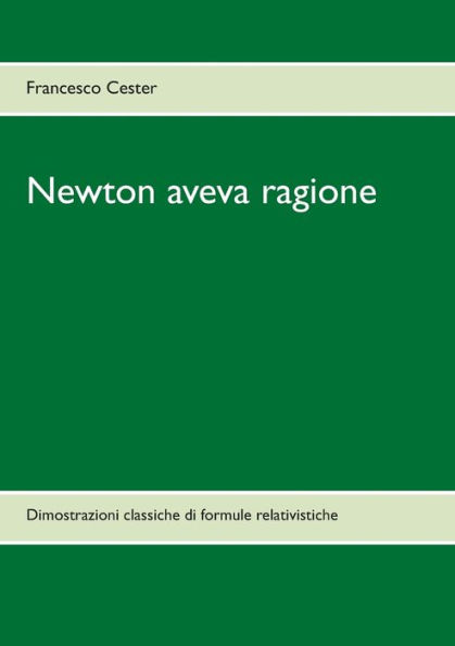 Newton aveva ragione: Dimostrazioni classiche di formule relativistiche