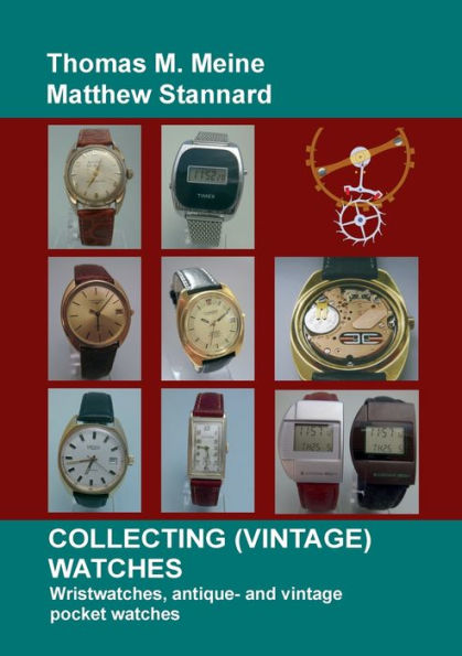 Collecting (Vintage) Watches: Wristwatches, antique- and vintage pocket watches