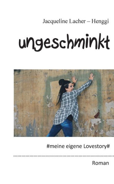 Ungeschminkt: meine eigene Lovestory
