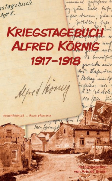 Kriegstagebuch Alfred Kï¿½rnig 1917-1918
