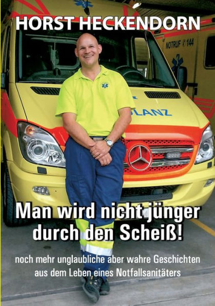 Man wird nicht jünger durch den Scheiss!: noch mehr unglaubliche aber wahre Geschichten aus dem Leben eines Notfallsanitäters