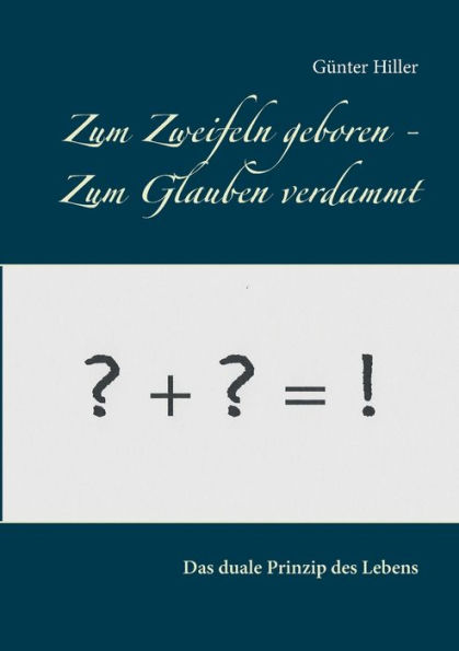 Zum Zweifeln geboren - Zum Glauben verdammt: Das komplementäre Prinzip der Evolution