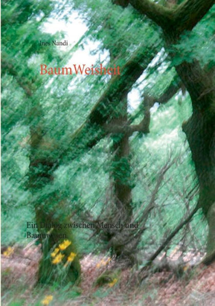 BaumWeisheit: Ein Dialog zwischen Mensch und Baumwesen