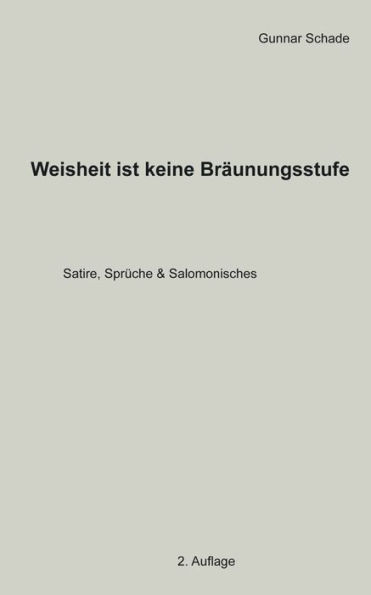Weisheit ist keine Bräunungsstufe: Satire, Sprüche und Salomonisches