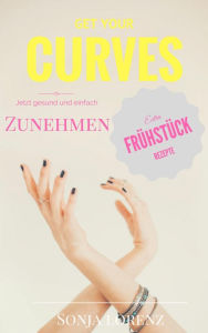 Title: Get your curves: Gesund und einfach zunehmen, Author: Sonja Lorenz