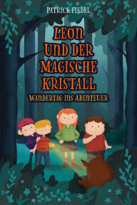 Title: Leon und der magische Kristall: Wandertag ins Abenteuer, Author: Patrick Fiedel