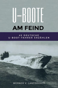 Title: U-Boote am Feind: 45 deutsche U-Boot-Fahrer erzählen, Author: Werner von Langsdorff
