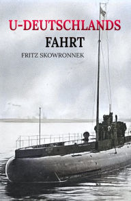 Title: U-Deutschlands Fahrt, Author: Dr. Fritz Skowronnek