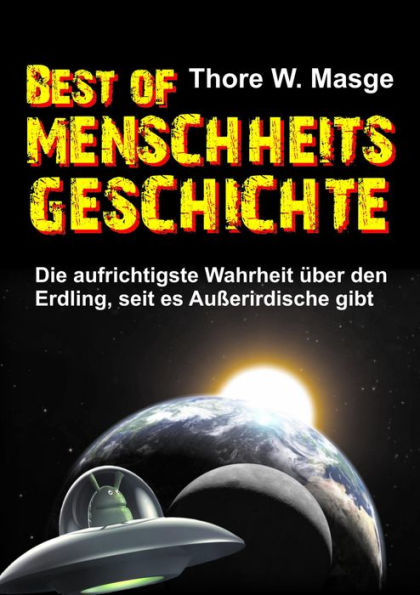 Best of Menschheitsgeschichte: Die aufrichtigste Wahrheit über den Erdling, seit es Außerirdische gibt