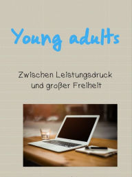 Title: Young adults: Zwischen Leistungsdruck und großer Freiheit, Author: Leonora Philipps
