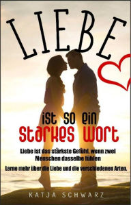 Title: Liebe ist so ein starkes Wort: Über die Liebe, Singles und Paare, Author: Katja Schwarz