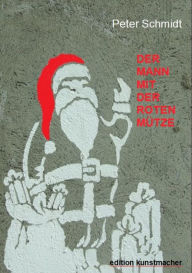 Title: Der Mann mit der roten Mütze: Eine Weihnachtsgeschichte, Author: Peter Schmidt