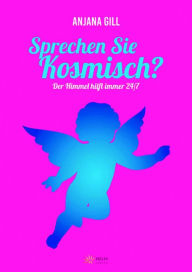 Title: Sprechen Sie kosmisch?: Der Himmel hilft immer 24/7, Author: Anjana Gill