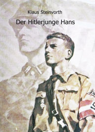 Title: Der Hitlerjunge Hans, Author: Klaus Steinvorth