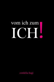 Title: vom ich zum ICH!, Author: Cordelia Hagi