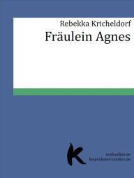 Title: Fräulein Agnes, Author: Rebekka Kricheldorf