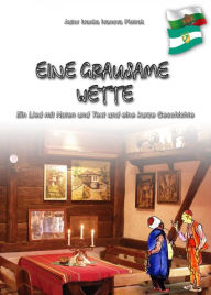 Title: Eine grausame Wette: Ein Lied mit Noten und Text und eine kurze Geschichte, Author: Ivanka Ivanova Pietrek