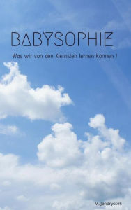 Title: Babysophie - Was wir von den Kleinsten lernen können !, Author: Michael Jendryssek