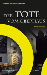 Title: Der Tote vom Oberhaus, Author: Dagmar Isabell Schmidbauer