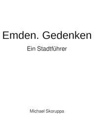 Title: Emden. Gedenken. Ein Stadtführer., Author: Michael Skoruppa
