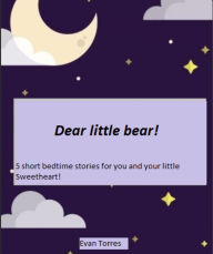 Title: Dear little bear!, Author: Evan Torres