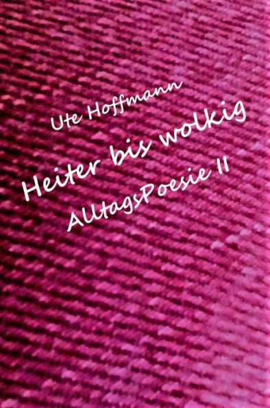 Heiter bis wolkig AlltagsPoesie II