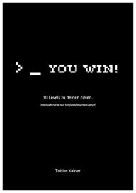 Title: You win!: 10 Levels zu deinen Zielen, Author: Tobias Kalder