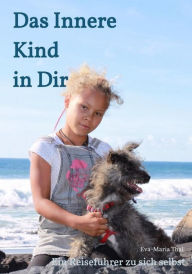 Title: Das Innere Kind in Dir: Ein Reiseführer zu sich selbst, Author: Eva-Maria Thal