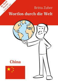 Title: Wortlos durch die Welt - China, Author: Britta Zuber