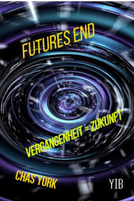 Title: Futures End: Vergangenheit=Zukunft, Author: Chas York