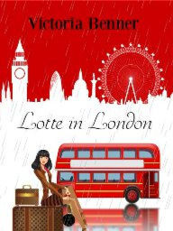 Title: Lotte in London, Author: Victoria Benner