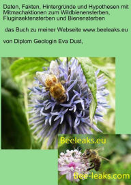 Title: Daten, Fakten, Hintergründe und Hypothesen mit Mitmachaktionen zum Wildbienensterben, Fluginsektensterben und Bienensterben: Das Buch zu meiner Webseite www.beeleaks.eu, Author: Eva Dust