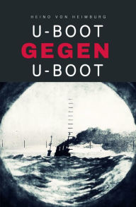 Title: U-Boot gegen U-Boot, Author: Heino von Heimburg