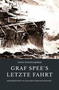 Title: Graf Spee's letzte Fahrt: Erinnerungen an das Kreuzergeschwader, Author: Hans Pochhammer