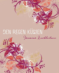 Title: Aus der Sicht eines Dream catcher´s: Den Regen küssen, Author: Jasmina Lechleitner