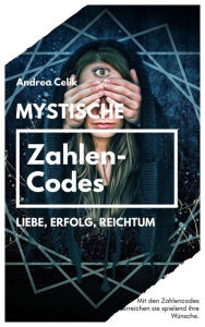 Title: Mystische Zahlencodes: Liebe, Erfolg, Reichtum, Author: Andrea Celik