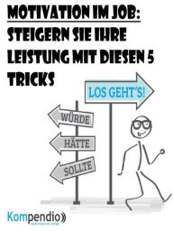 Title: Motivation im Job: Steigern Sie Ihre Leistung mit diesen 5 Tricks, Author: Alessandro Dallmann