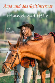 Title: Anja und das Reitinternat - Himmel und Hölle, Author: Feli Fritsch