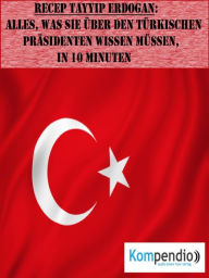 Title: Recep Tayyip Erdogan (Biografie kompakt): Alles, was Sie über den türkischen Präsidenten wissen müssen, in 10 Minuten, Author: Alessandro Dallmann