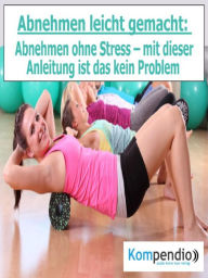 Title: Abnehmen leicht gemacht: Abnehmen ohne Stress - mit dieser Anleitung ist das kein Problem, Author: Alessandro Dallmann