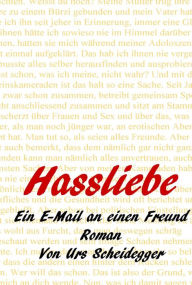 Title: Hassliebe: Ein E-Mail an einen Freund - Roman, Author: Urs Scheidegger