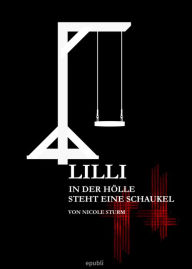 Title: Lilli: In der Hölle steht eine Schaukel, Author: Nicole Sturm